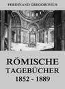 Römische Tagebücher 1852-1889 - Ferdinand Gregorovius - 9783849640811