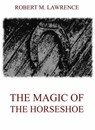 The Magic Of The Horse-Shoe - Robert Means Lawrence - 9783849641337