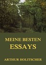 Meine besten Essays - Arthur Holitscher - 9783849643508