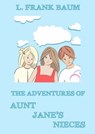 The Adventures Of Aunt Jane's Nieces - L. Frank Baum ; Edith Van Dyne - 9783849643652