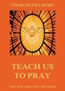 Teach Us To Pray - Charles Fillmore - 9783849644307