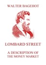 Lombard Street - A Description of the Money Market - Walter Bagehot - 9783849648565