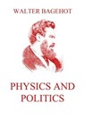 Physics and Politics - Walter Bagehot - 9783849648572