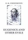 Eugenics and other Evils - Gilbert Keith Chesterton - 9783849650964