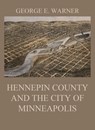 Hennepin County and the City of Minneapolis - J. Fletcher Williams ; Edward D. Neill ; C. M. Foote ; George E. Warner - 9783849652371