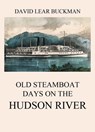 Old Steamboat Days On The Hudson River - David Lear Buckman - 9783849652517