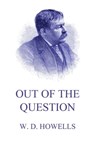 Out Of The Question - William Dean Howells - 9783849657321