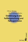 Einführung in die Fallbesprechung und Fallsupervision - Oliver König ; Karl Schattenhofer - 9783849701826