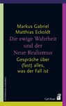 Die ewige Wahrheit und der Neue Realismus - Markus Gabriel ; Matthias Eckoldt - 9783849703127