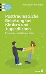 Posttraumatische Belastung bei Kindern und Jugendlichen - Alexander Korittko - 9783849703820