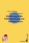 Einführung in die Fallbesprechung und Fallsupervision - Oliver König ; Karl Schattenhofer - 9783849780753