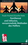 Familienrat und inklusive, versammelnde Methoden des Helfens - Frank Früchtel ; Erzsébet Roth ; Jörg Vollmar ; Sophie Richter - 9783849780968