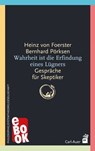 Wahrheit ist die Erfindung eines Lügners - Heinz von Foerster ; Bernhard Pörksen - 9783849783877