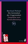 Die Gewissheit der Ungewissheit - Bernhard Pörksen - 9783849785703