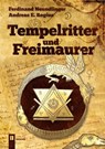 Tempelritter und Freimaurer - Ferdinand Neundlinger ; Andreas E. Regius - 9783850285407