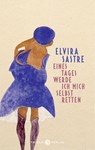 Eines Tages werde ich mich selbst retten - Elvira Sastre - 9783851795134