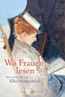 Wo Frauen lesen - Elke Heidenreich - 9783851795332