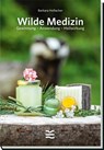 Wilde Medizin - Barbara Hoflacher - 9783852081816