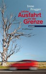 Letzte Ausfahrt vor der Grenze - Irene Prugger - 9783852187082