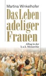 Das Leben adeliger Frauen - Martina Winkelhofer - 9783852188928