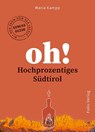 Oh! Hochprozentiges Südtirol - Maria Kampp - 9783852568904