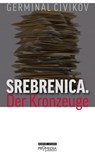 Srebrenica. Der Kronzeuge - Germinal Civikov - 9783853718476