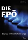 Die FPÖ – Blaupause der Neuen Rechten in Europa - Herbert Auinger - 9783853718520