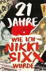 21 Jahre - Nikki Sixx - 9783854457305