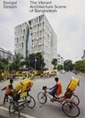 Bengal Stream - The Vibrant Architecture Scene Of Bangladesh - Andreas Ruby - 9783856168438