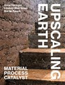 Upscaling Earth - Anna Heringer ; Lindsay Blair Howe ; Martin Rauch - 9783856763930
