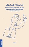Mein Vater war ein Mann an Land und im Wasser ein Walfisch - Michelle Steinbeck - 9783857874697