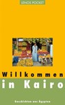 Willkommen in Kairo - Ghada Abdelaal ; Ibrahim Aslan ; Alaa al-Aswani ; Salwa Bakr ; Chalid al-Chamissi ; Gamal al-Ghitani ; Sonallah Ibrahim ; Jussuf Idris ; Sabri Mussa ; Tajjib Salich - 9783857879135