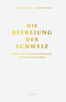 Die Befreiung der Schweiz - Christian Müller ; Daniel Straub ; Klaus W. Wellershoff ; Ina Praetorius ; Peter A. Fischer ; Gudrun Sander ; Rosmarie Zapfl ; Peter von Matt ; Endo Anaconda - 9783857919008