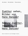 Seeing Zumthor - Kobi Gantenbein ; Philip Ursprung - 9783858812353