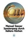 Spaziergang durch Italiens Küchen - Manuel Gasser - 9783860345634