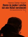 Denn in jeder Leiche ist ein Kind versteckt - Hanns Dieter Hüsch - 9783860345849