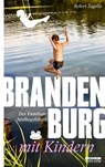 Brandenburg mit Kindern - Robert Zagolla - 9783861247548