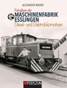 Maschinenfabrik Esslingen: Diesel- und Elektrolokomotiven - Alexander Weber - 9783861339632