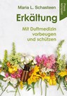 Erkältung - Mit Duftmedizin vorbeugen und schützen - Maria L. Schasteen - 9783861911142