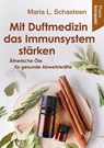 Mit Duftmedizin das Immunsystem stärken - Ätherische Öle für gesunde Abwehrkräfte - Maria L. Schasteen - 9783861912927