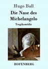 Die Nase des Michelangelo - Hugo Ball - 9783861992639