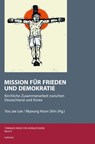 Mission für Frieden und Demokratie - You Jae Lee ; Myoung Hoon Shin - 9783862055654