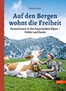Auf den Bergen wohnt die Freiheit - Johanna Bauer - 9783862223848