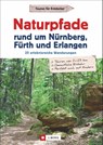 Naturpfade rund um Nürnberg, Fürth und Erlangen - Thomas Neser - 9783862467334
