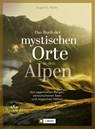Das Buch der mystischen Orte in den Alpen - Eugen E. Hüsler ; Manfred Kostner ; Iris Kürschner - 9783862468867