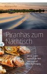 Piranhas zum Nachtisch - Reinhard Pilz - 9783862561919