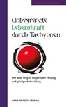 Unbegrenzte Lebenskraft durch Tachyonen - Christian Dittrich-Opitz - 9783862648474