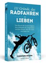 111 Gründe, das Radfahren zu lieben - Christoph Brumme - 9783862653607