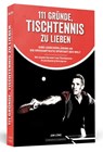 111 Gründe, Tischtennis zu lieben - Jan Lüke - 9783862655595