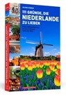 111 Gründe, die Niederlande zu lieben - Oliver Hübner - 9783862657827